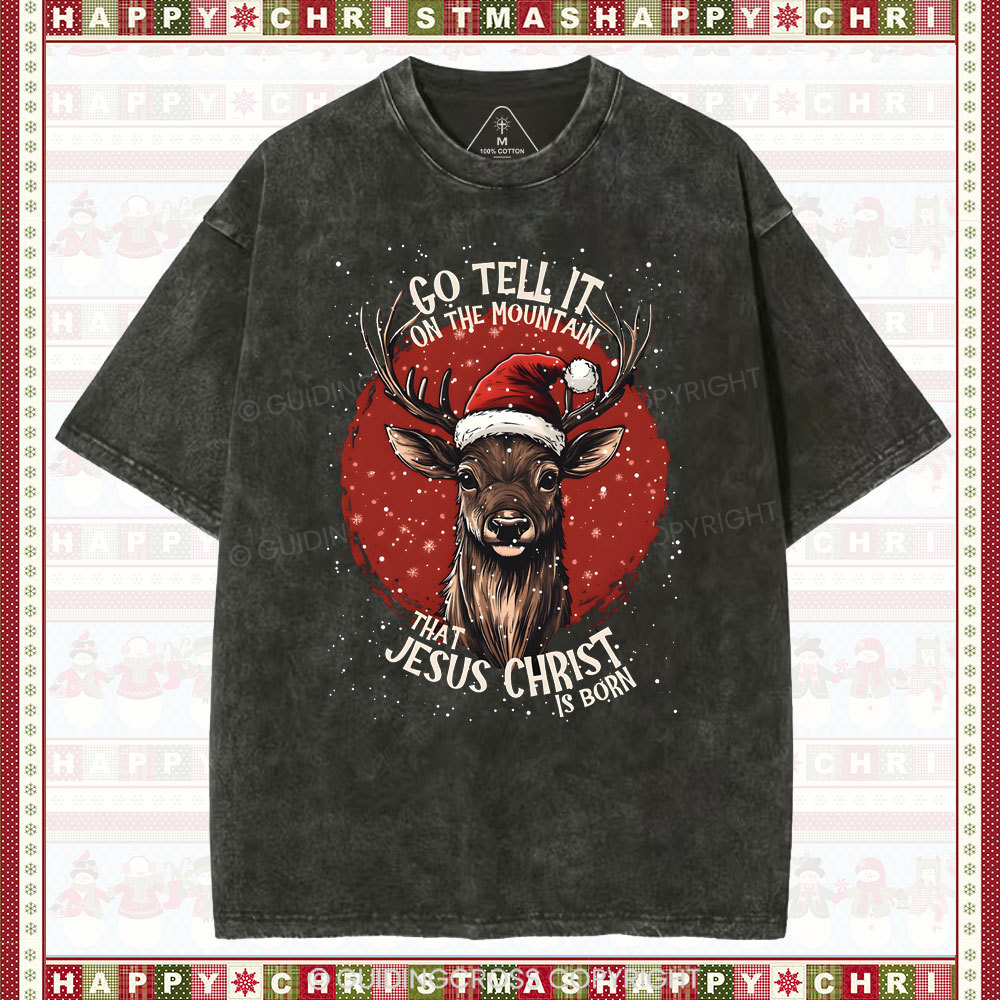 Go Tell It On THe Mountain That Jesus Christ Chrisian Washed T-Shirt