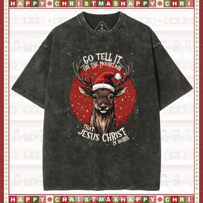 Go Tell It On THe Mountain That Jesus Christ Chrisian Washed T-Shirt