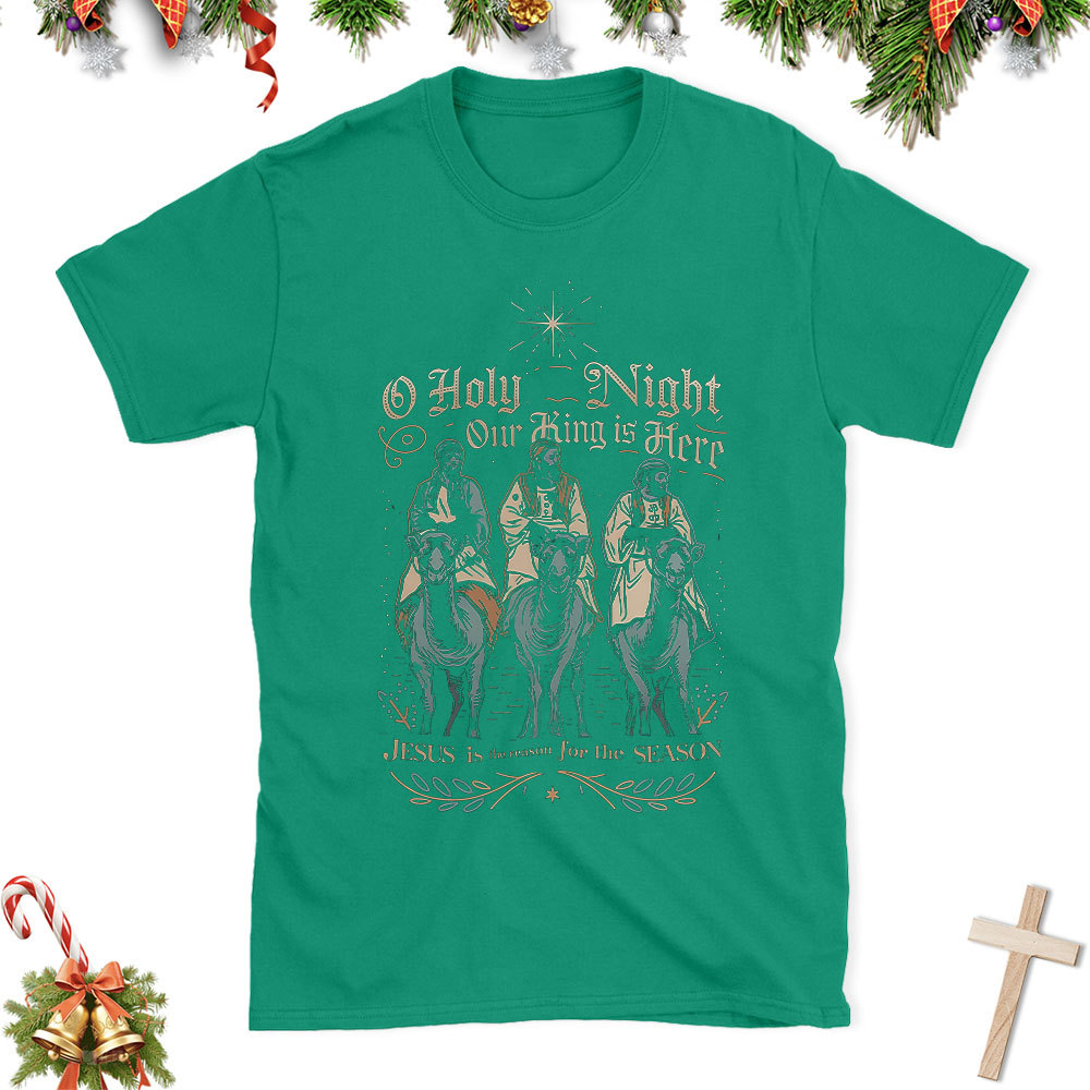 O Holy Night Our King Is Here Christian Christmas T-Shirt