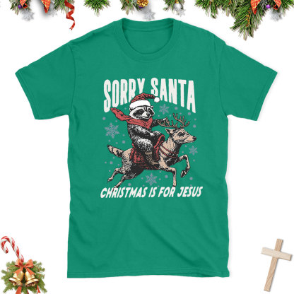 Sorry Santa Is For Jesus Christian Christmas T-Shirt
