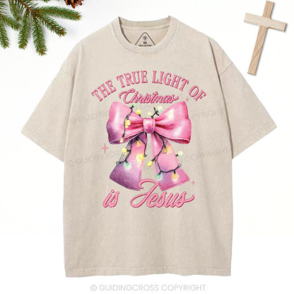 The True Light Of Christmas Is Jesus Christian Christmas Washed T-Shirt