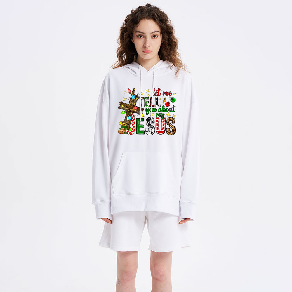 Let Me Tell You About My Jesus Classic Christian Hoodie