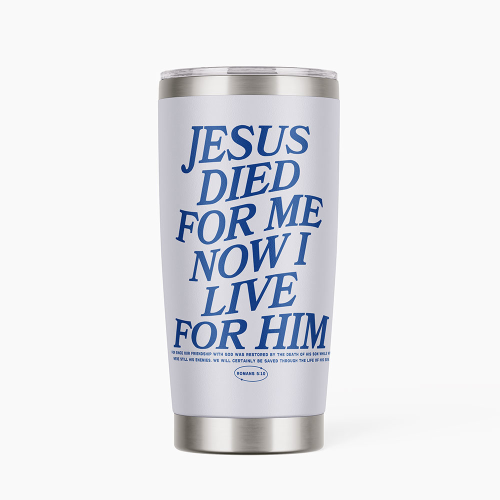 Jesus Died For Me Now I Live Christian 20OZ Tumbler