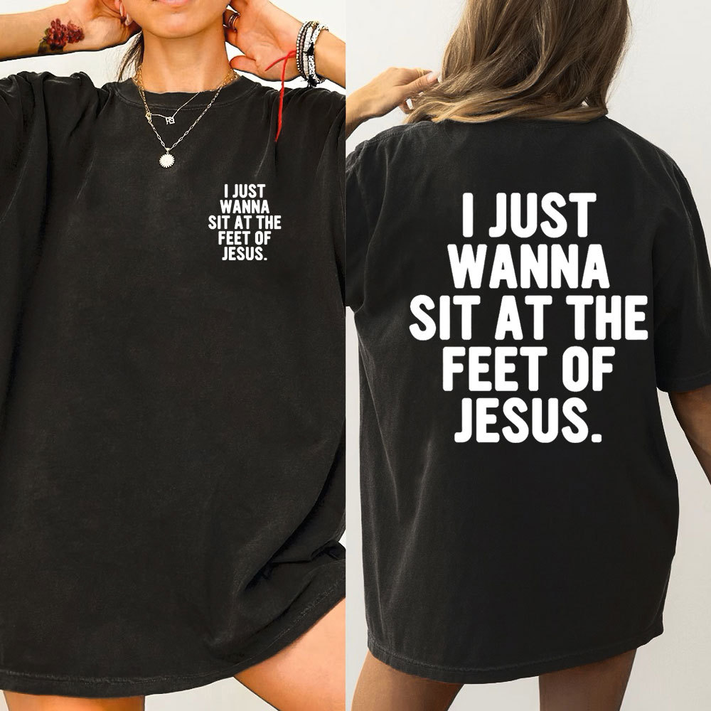 I Just Wanna Sit At The Feet Of Jesus Christian Washed T-Shirt