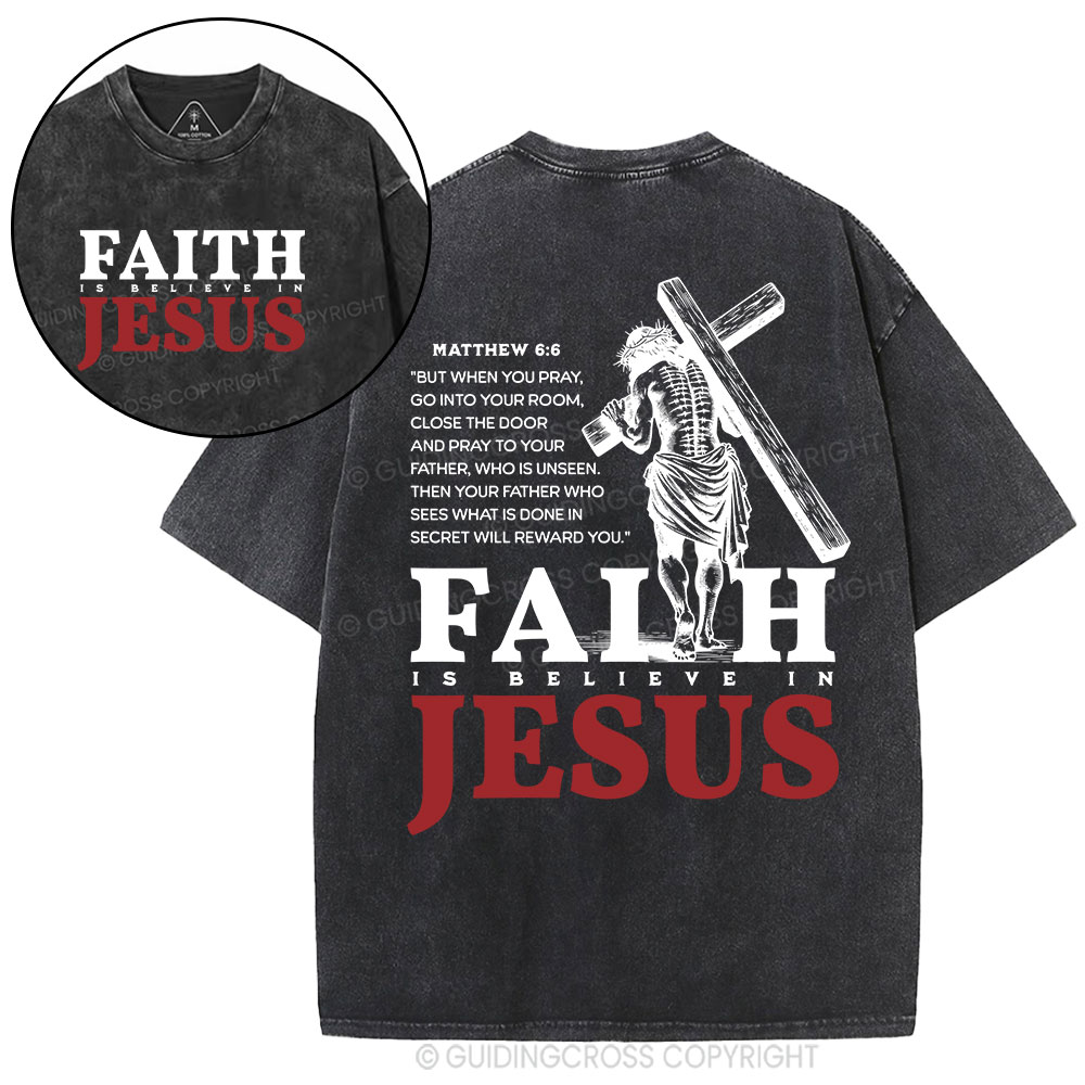 Faith Is Believe In Jesus Christian Washed T-Shirt