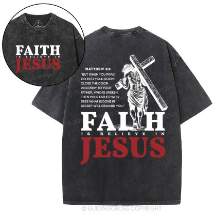Faith Is Believe In Jesus Christian Washed T-Shirt