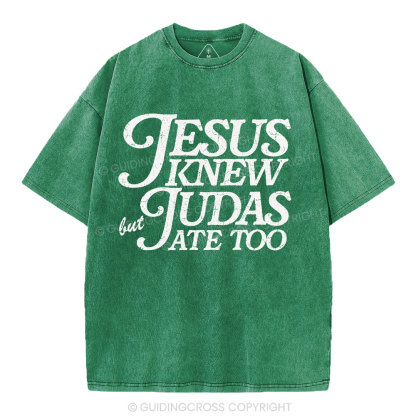 Jesus Knew But Judas Ate Too Christian Washed T-Shirt