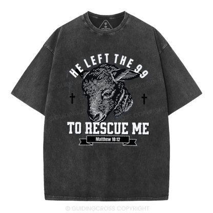 He Left The 99 To Rescue Me Christian Washed T-Shirt