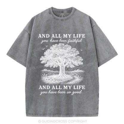 And All My Life You Have Been Faithful Christian Washed T-Shirt
