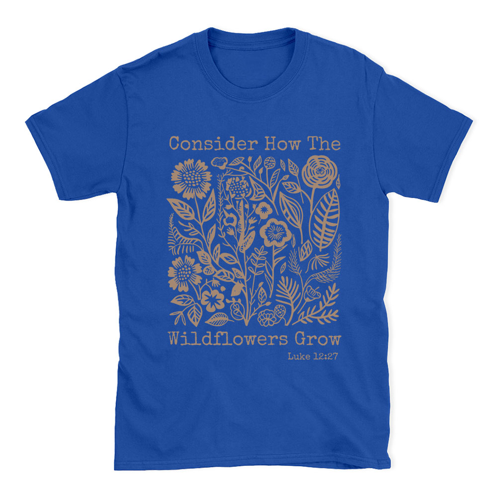 Consider How The Wildflowers Grow Christian T-Shirt