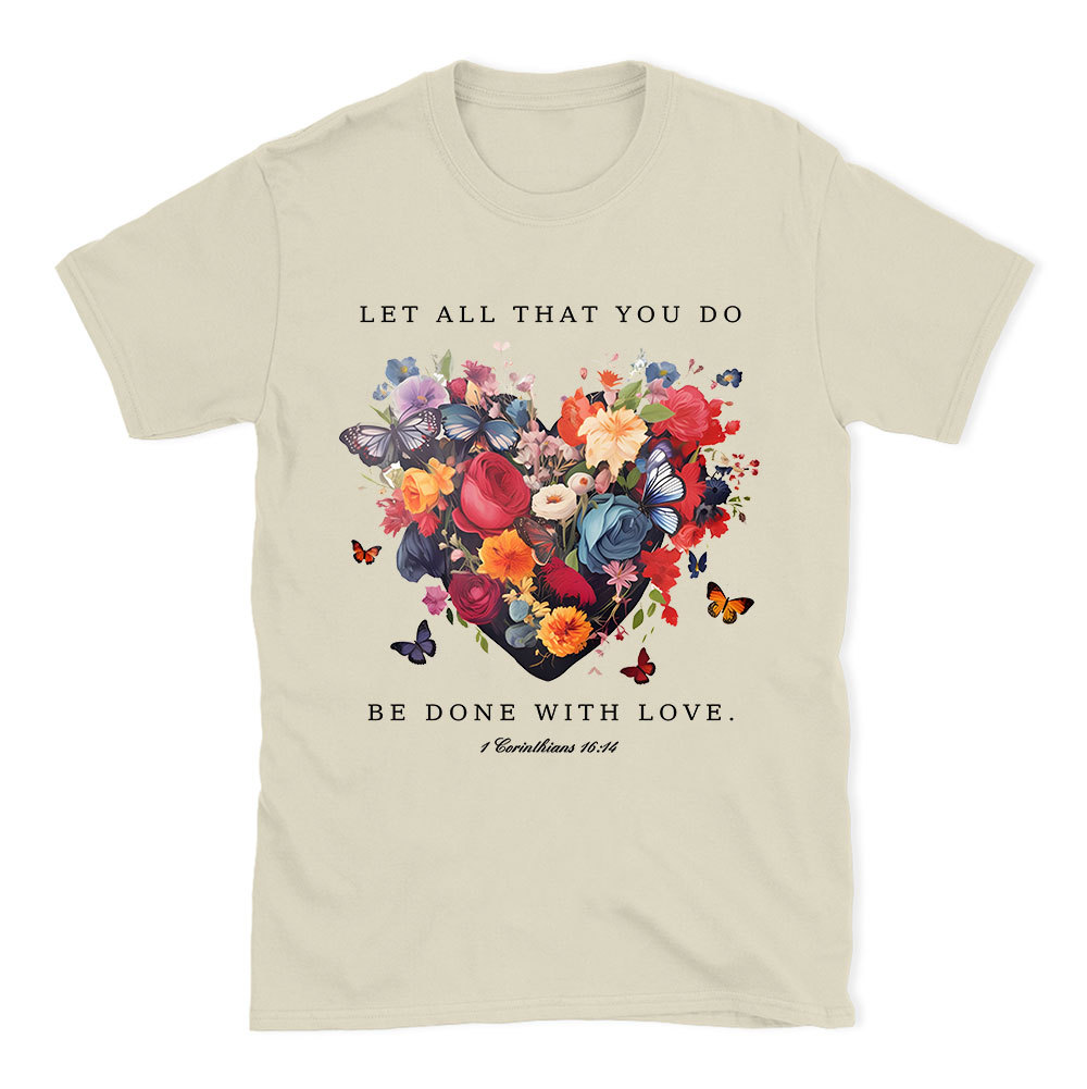 Let All That You Do Be Done With Love Christian T-Shirt