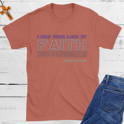 I Find Your Lack Of Faith Disturbing Christian T-Shirt