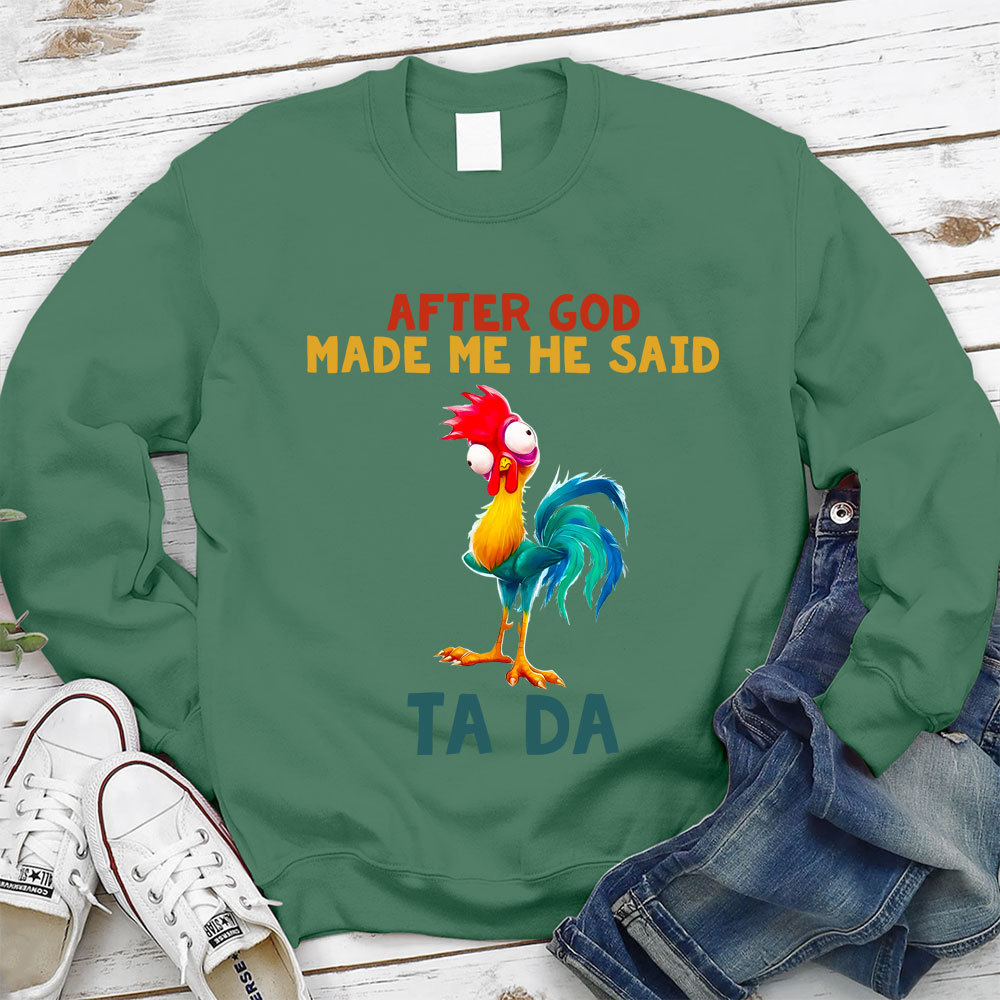After God Made Me He Said Ta Da Sweatshirt