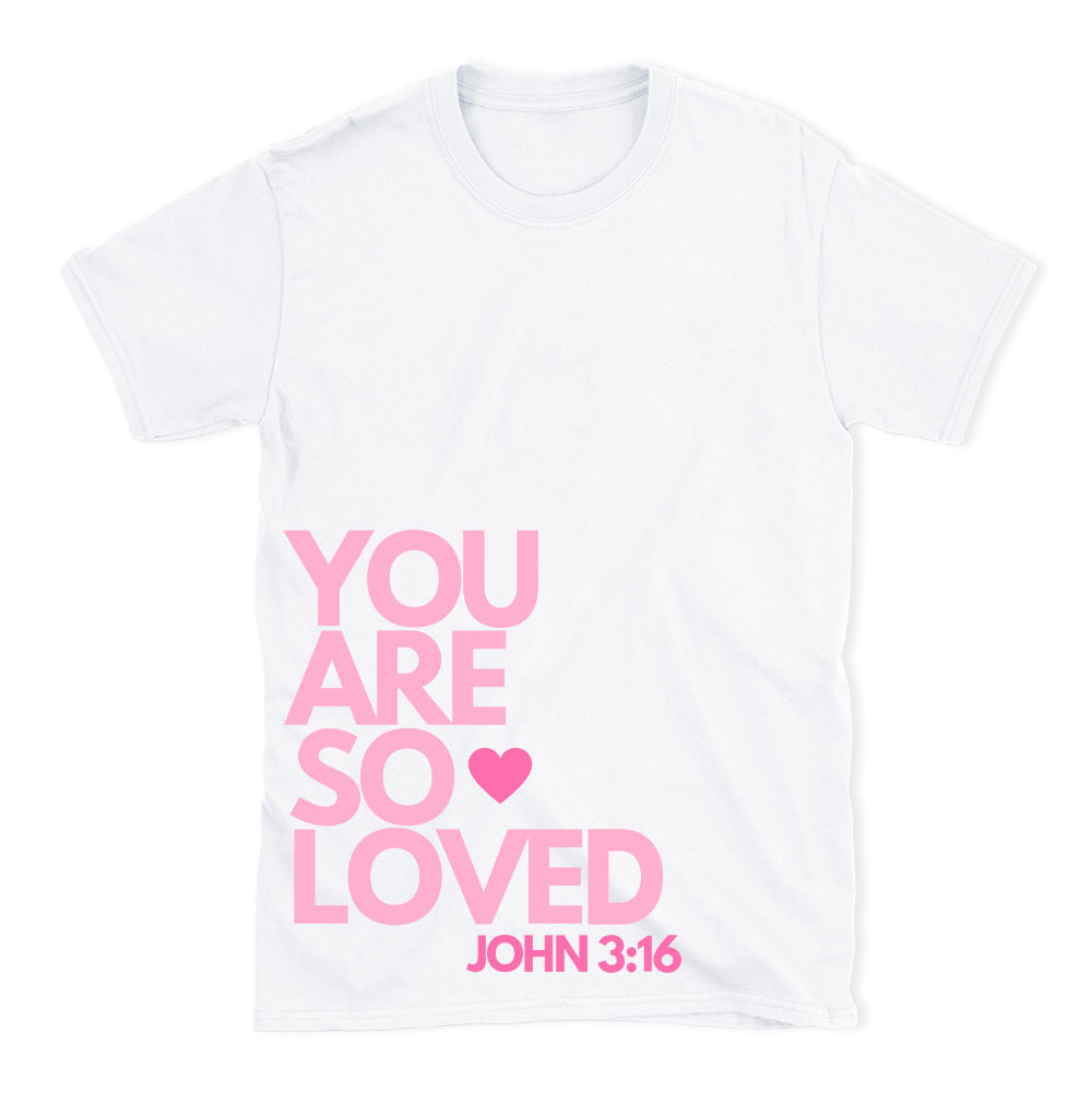 You Are So Loved Christian T-Shirt