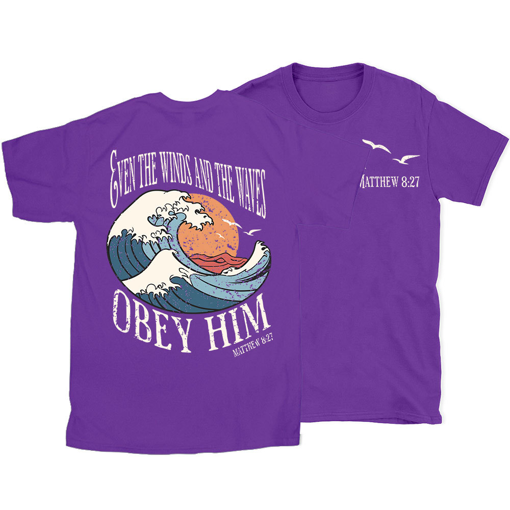 Even The Winds And The Waves Obey Him Christian T-Shirt