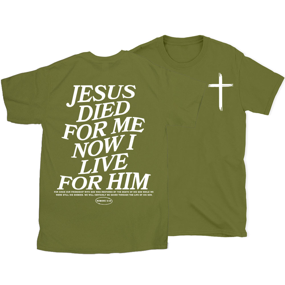 Jesus Died For Me Now I Live For Him Christian T-Shirt