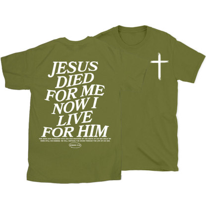 Jesus Died For Me Now I Live For Him Christian T-Shirt
