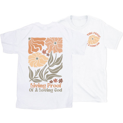 Living Proof Of A Loving God Christian T-Shirt