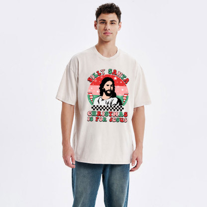 Silly Santa Christmas Is For Jesus Christmas Christian Washed T-Shirt