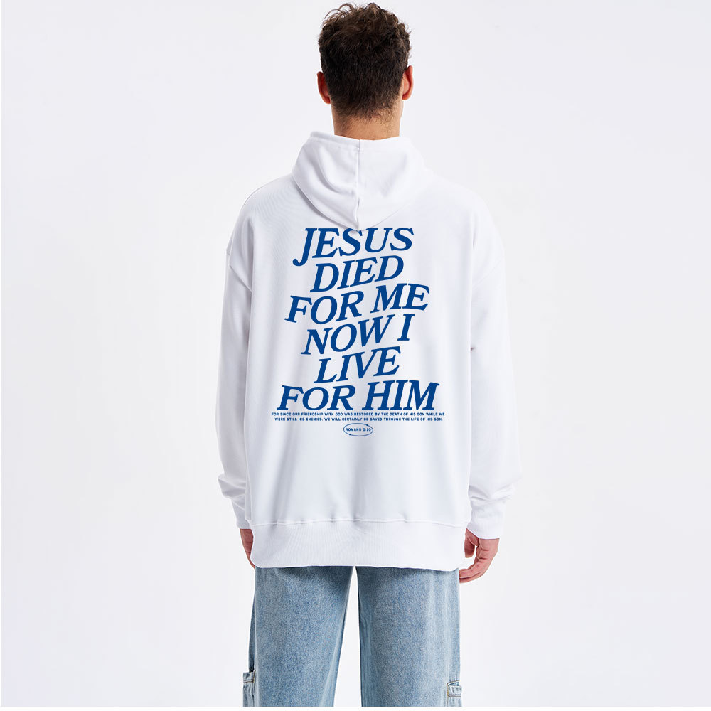 Jesus Died For Me Now I Live For Him Classic Christian Hoodie