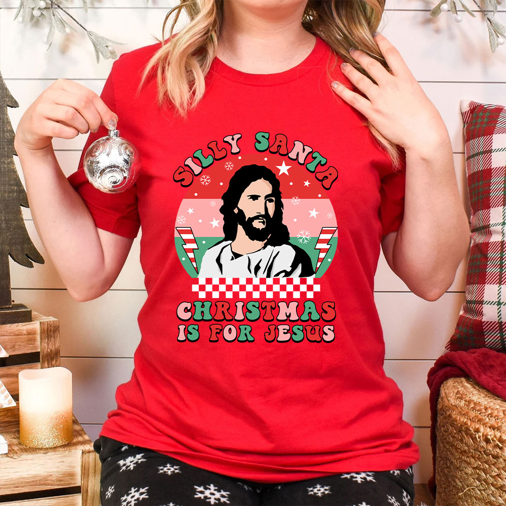 Silly Santa Christmas Is For Jesus Christian Christmas T-Shirt
