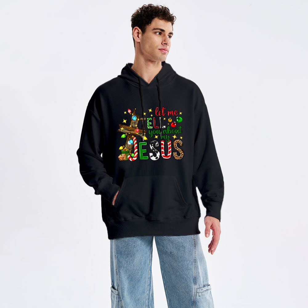 Let Me Tell You About My Jesus Classic Christian Hoodie