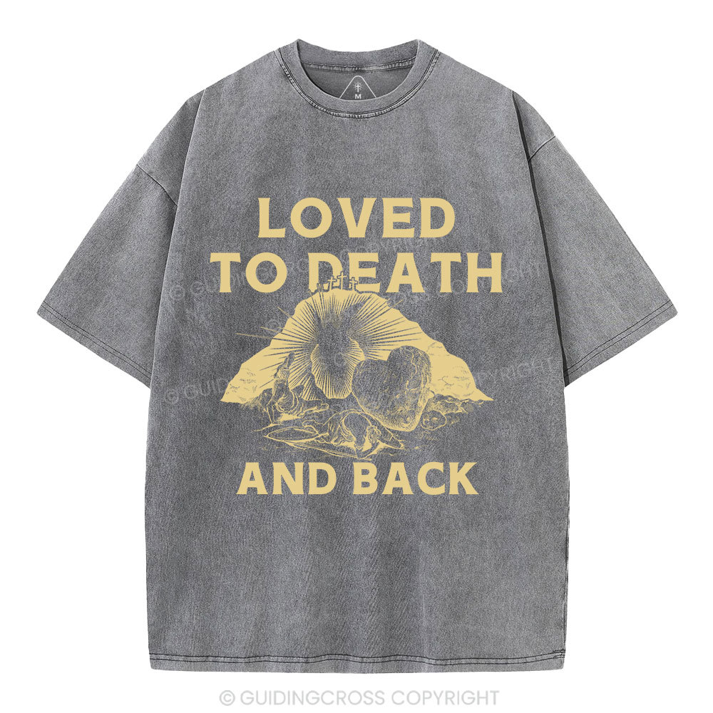 Loved To Death And Back Christian Washed T-Shirt