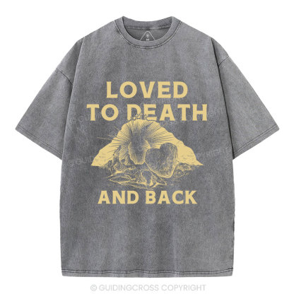 Loved To Death And Back Christian Washed T-Shirt