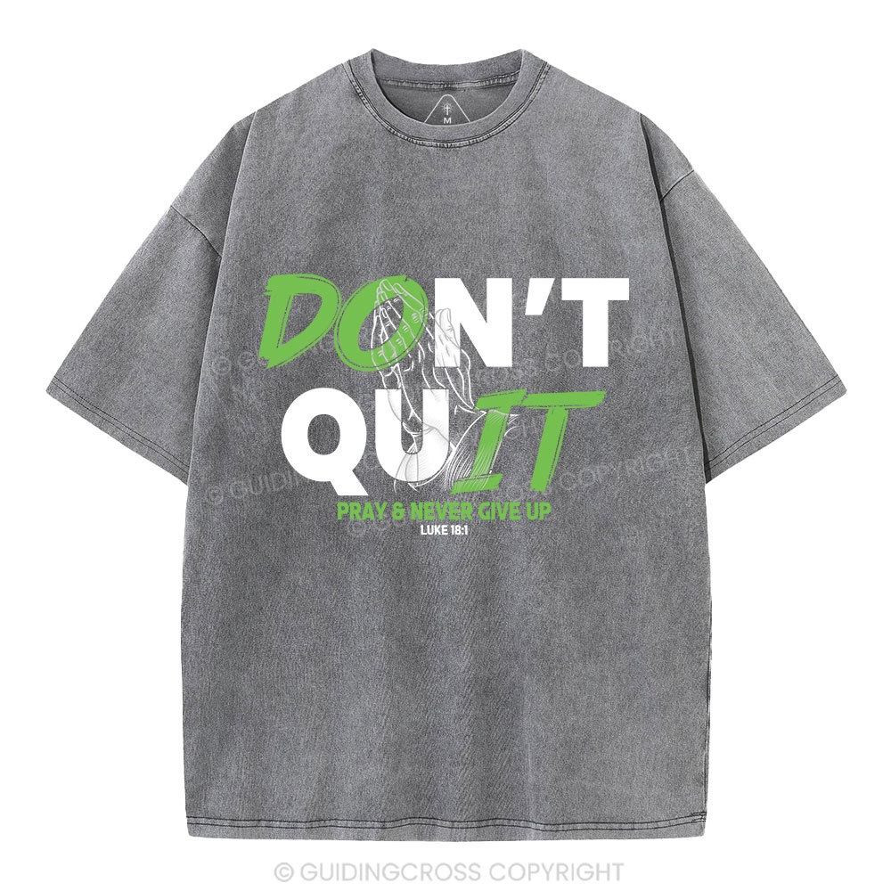 Don't Quit Pray Never Give Up Christian Washed T-Shirt