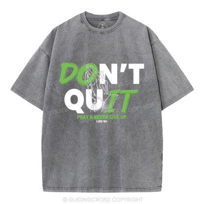 Don't Quit Pray Never Give Up Christian Washed T-Shirt