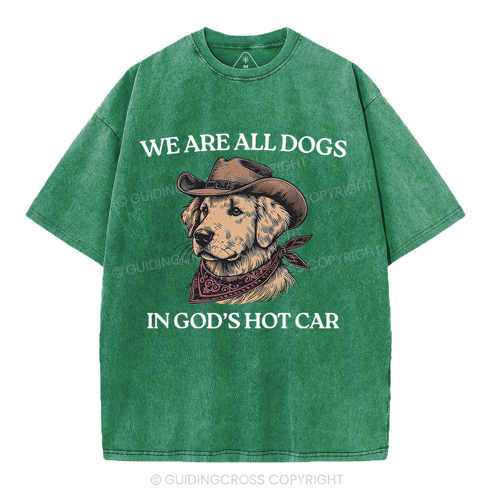We Are All Dogs In God's Hot Car Christian Washed T-Shirt