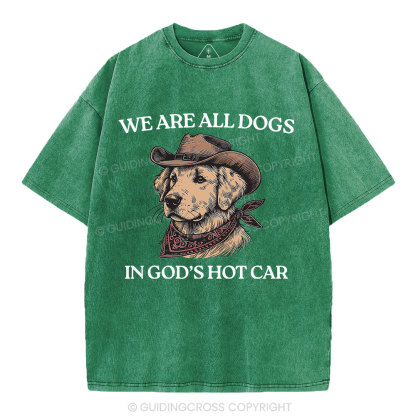We Are All Dogs In God's Hot Car Christian Washed T-Shirt