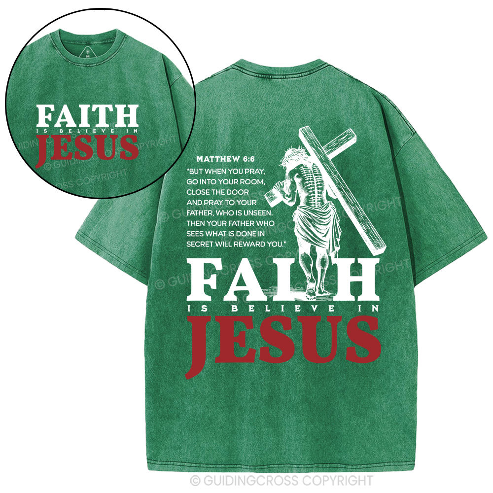 Faith Is Believe In Jesus Christian Washed T-Shirt