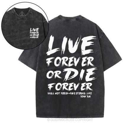 Live Forever Or Die Forever Christian Washed T-Shirt