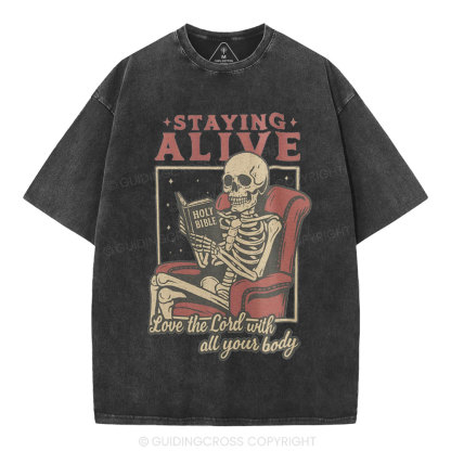 Staying Alive Love The Lord With All Your Body Christian Washed T-Shirt