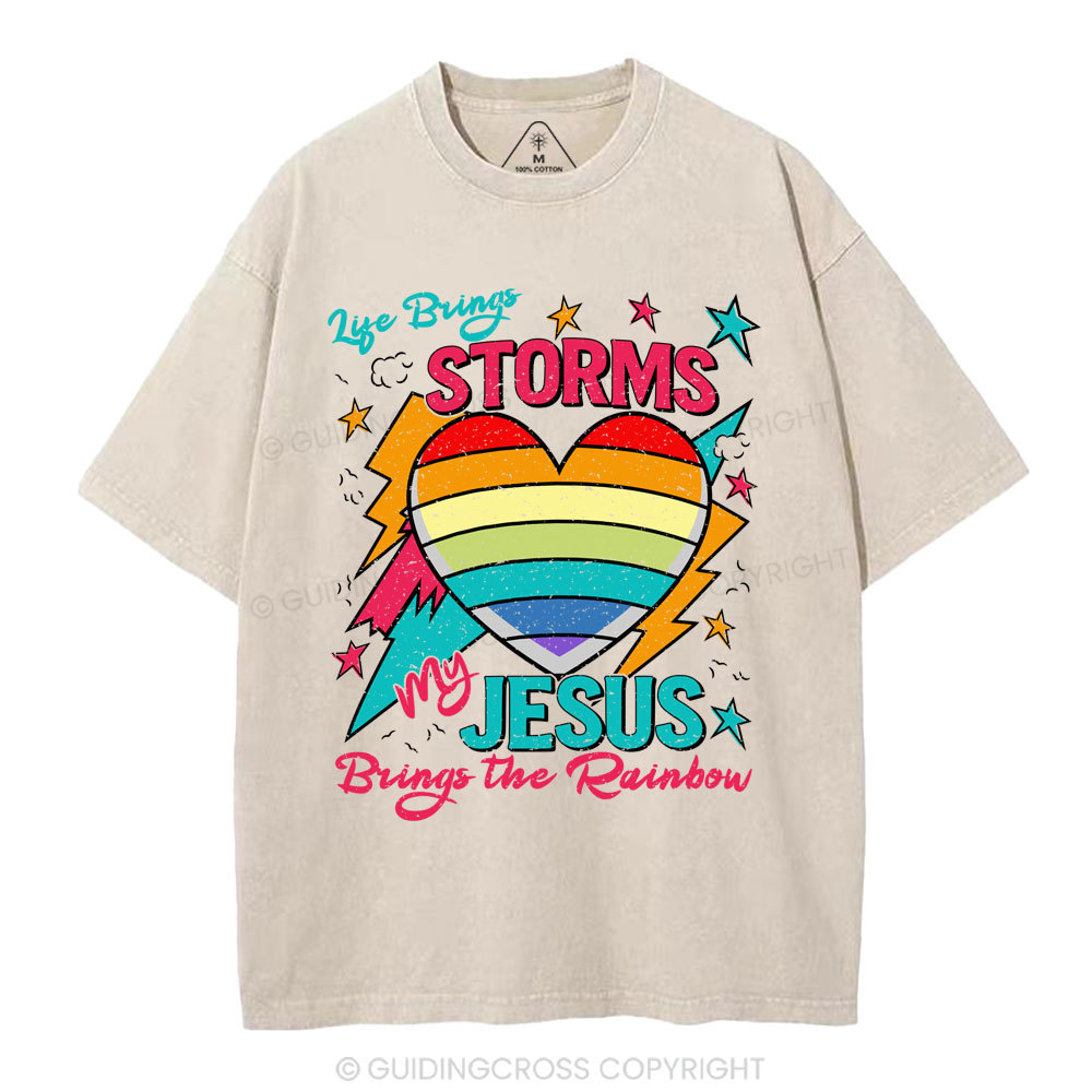 Life Brings Storms My Jesus Bring The Rainbow Christian Washed T-Shirt