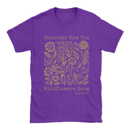 Consider How The Wildflowers Grow Christian T-Shirt