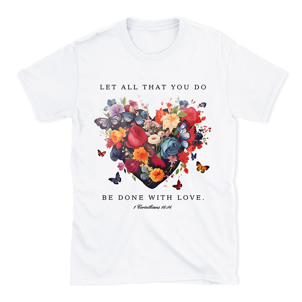 Let All That You Do Be Done With Love Christian T-Shirt