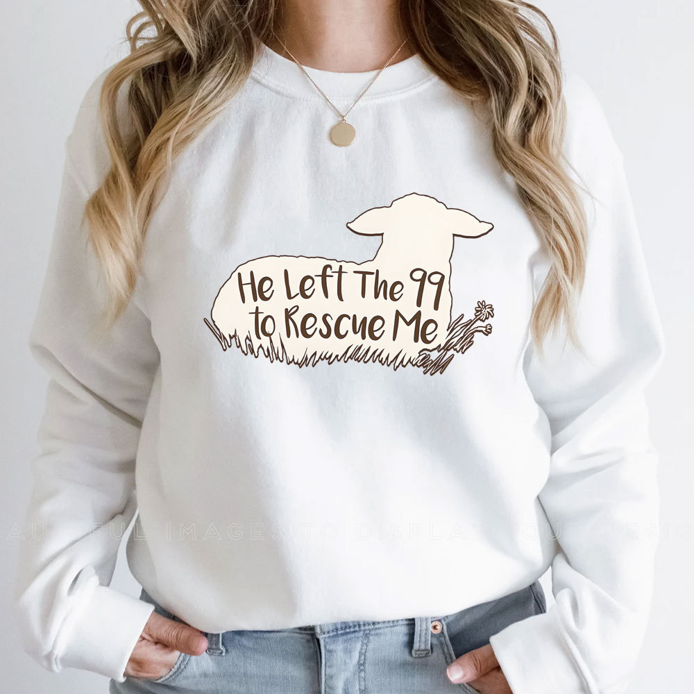 He Left The 99 To Rescue Me Sweatshirt
