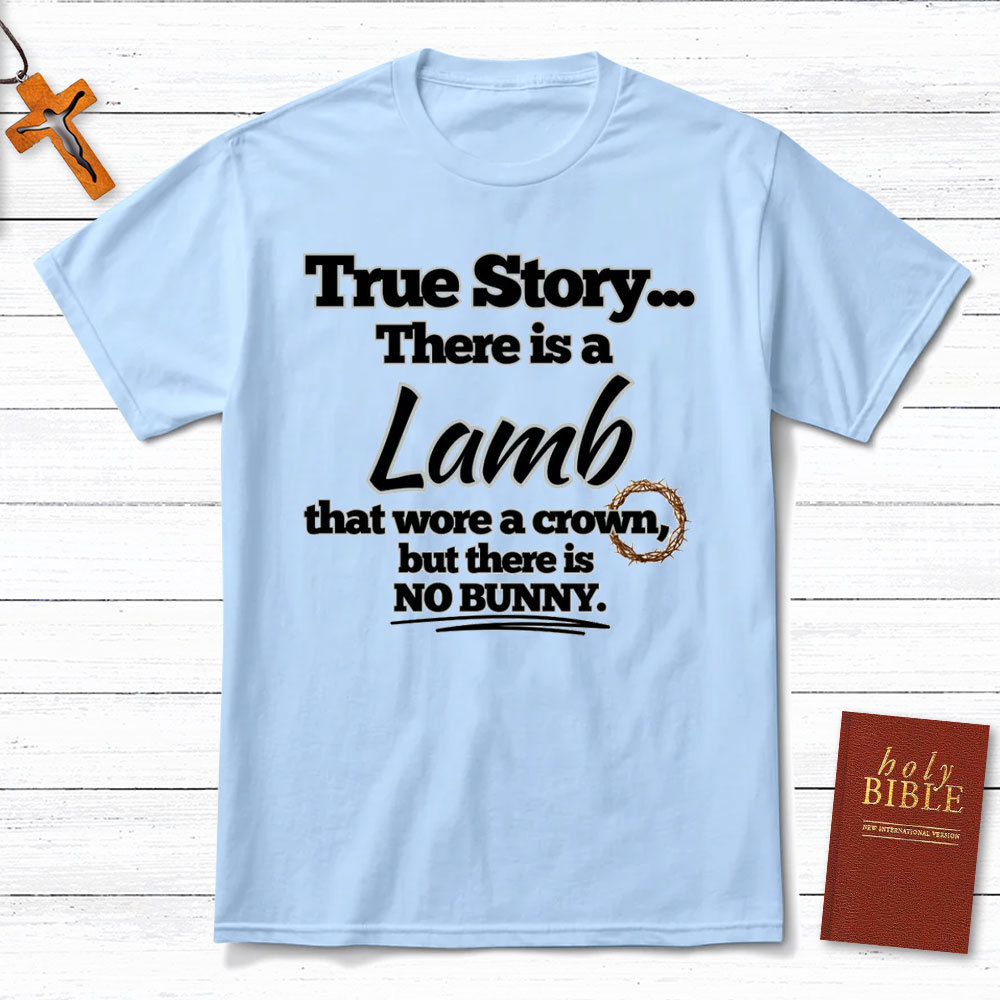 True Story There Is A Lamb Christian T-Shirt