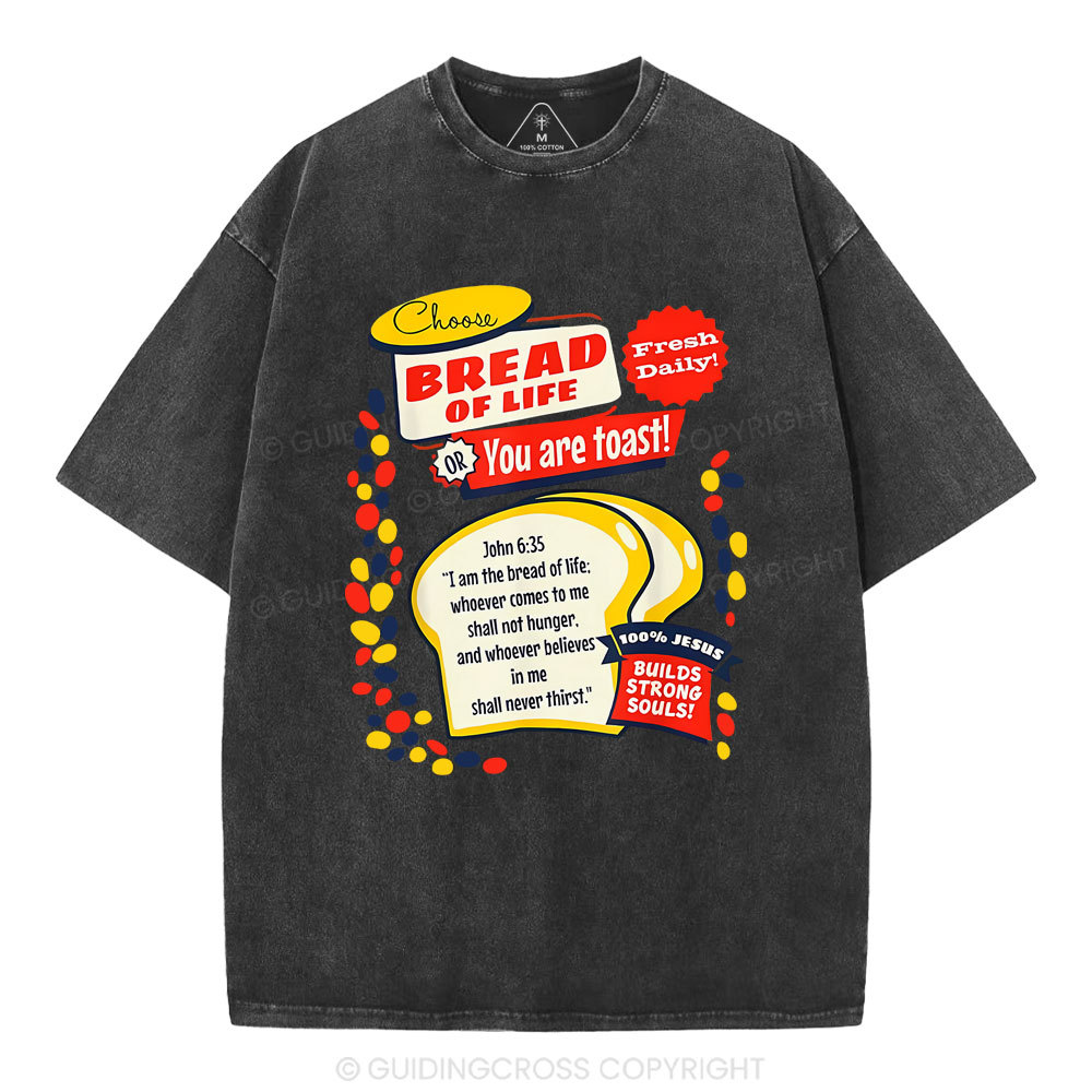 Choose Bread Of Life Or You Are Toast Christian Washed T-Shirt