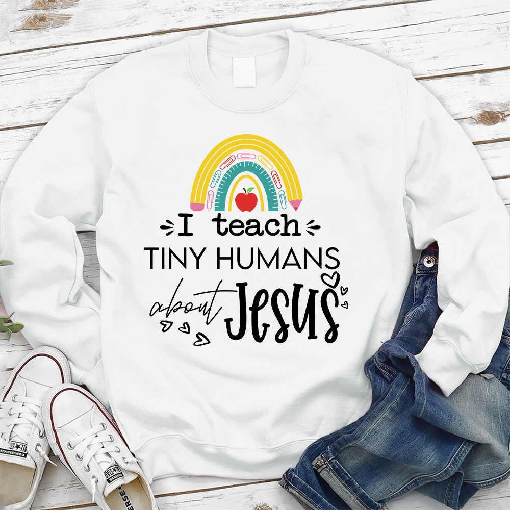 I Teach Tiny Humans About Jesus Sweatshirt