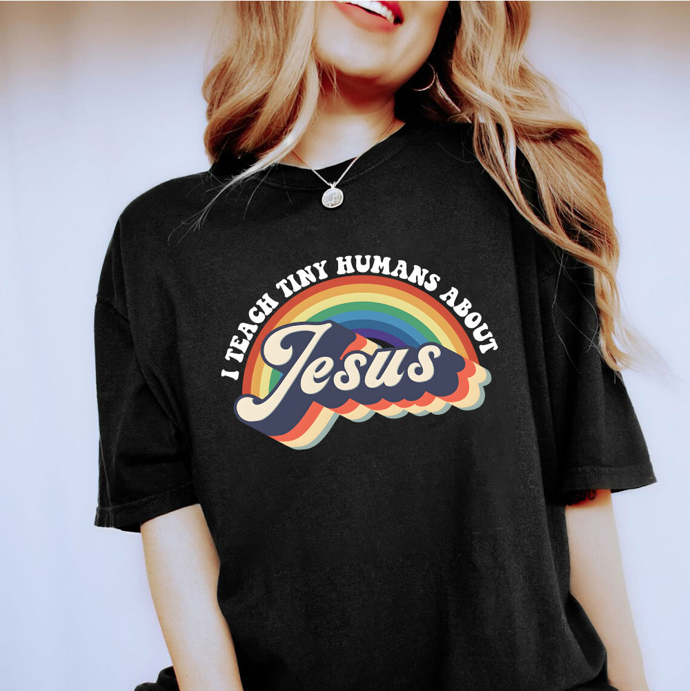 I Teach Tiny Humans About Jesus Rainbow Christian T-Shirt
