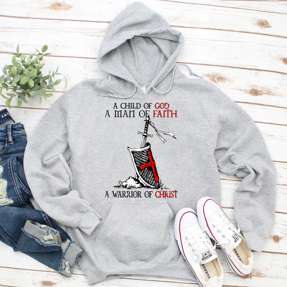 A Child Of God A Men Of Faith A Warrior Of Christ Hoodie