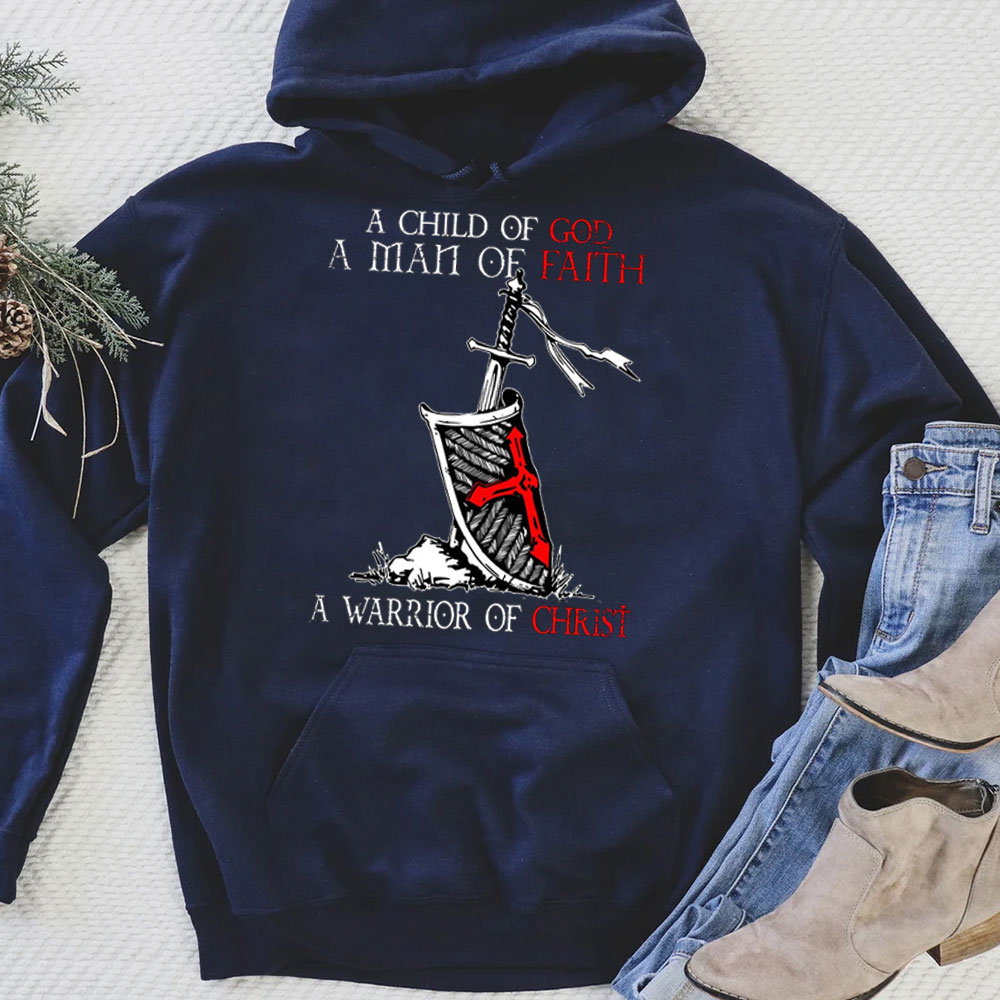 A Child Of God A Men Of Faith A Warrior Of Christ Hoodie