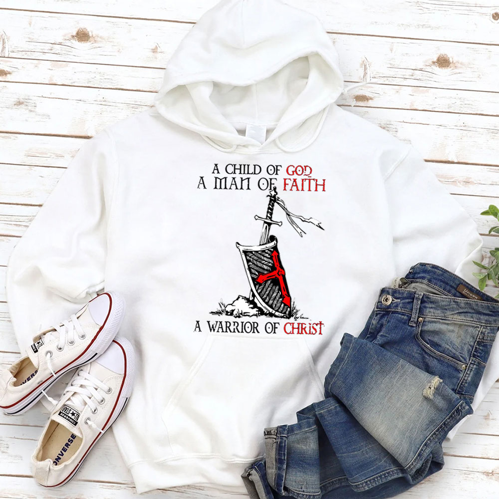 A Child Of God A Men Of Faith A Warrior Of Christ Hoodie