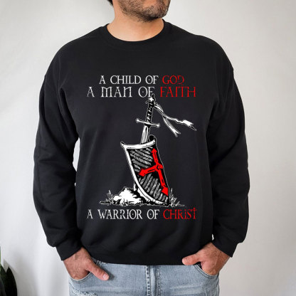 A Child Of God A Men Of Faith A Warrior Of Christ Sweatshirt