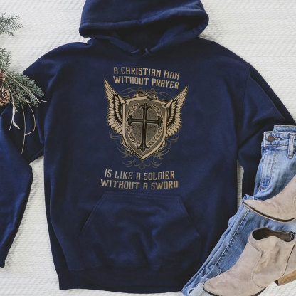A Christian Man Without Prayer Is Like A Soldier Without A  Sword Hoodie
