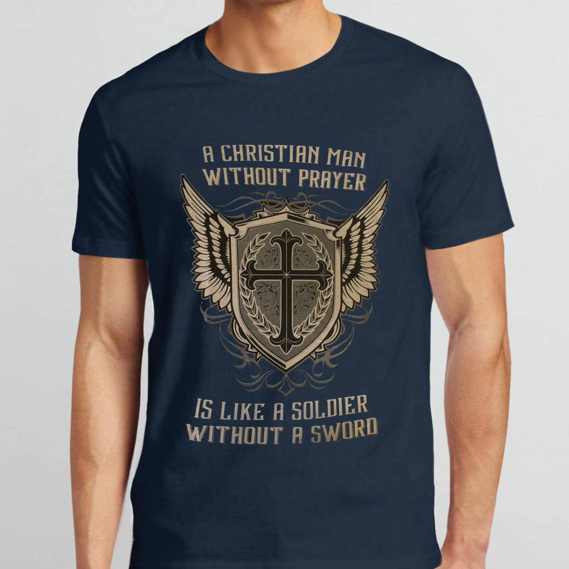A Christian Man Without Prayer Is Like A Soldier Without A Sword T-Shirt