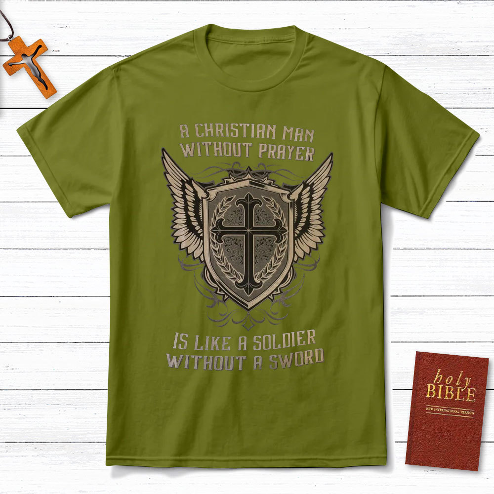 A Christian Man Without Prayer Is Like A Soldier Without A Sword T-Shirt